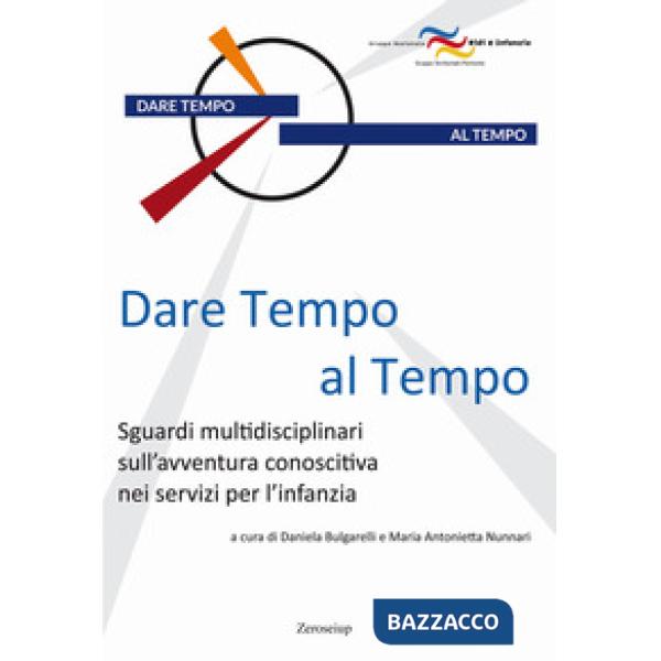 Dare tempo al tempo. Sguardi multidisciplinari sull'avventura conoscitiva nei servizi per l'infanzia