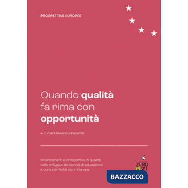 Quando qualità fa rima con opportunità. Orientamenti e prospettive di qualità nello sviluppo dei servizi di educazione e cura pe
