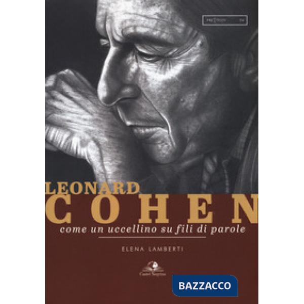 Leonard Cohen. Come un uccellino su fili di parole