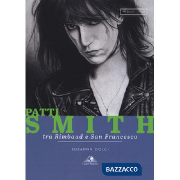 Patti Smith. Tra Rimbaud e San Francesco