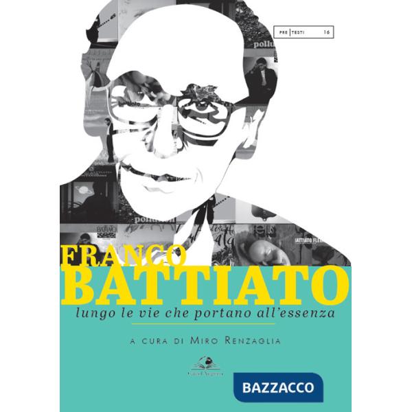 Franco Battiato. Lungo le vie che portano all'essenza