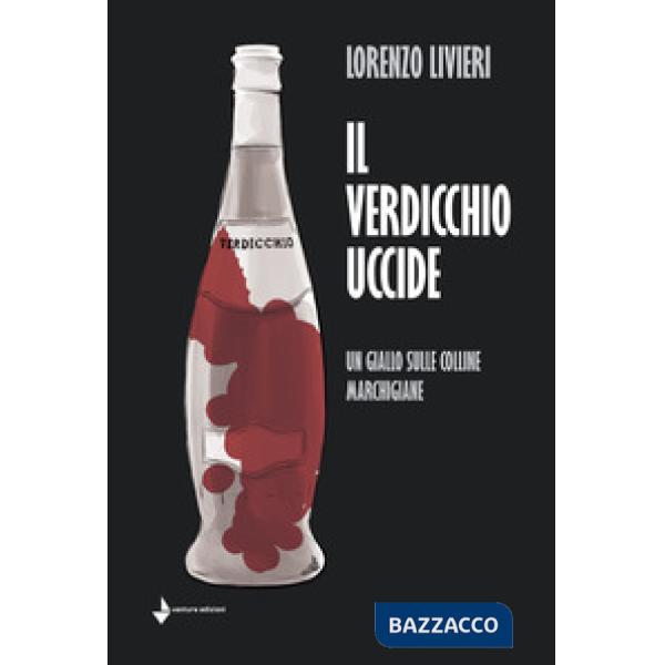 Verdicchio uccide. Un giallo sulle colline marchigiane (Il)