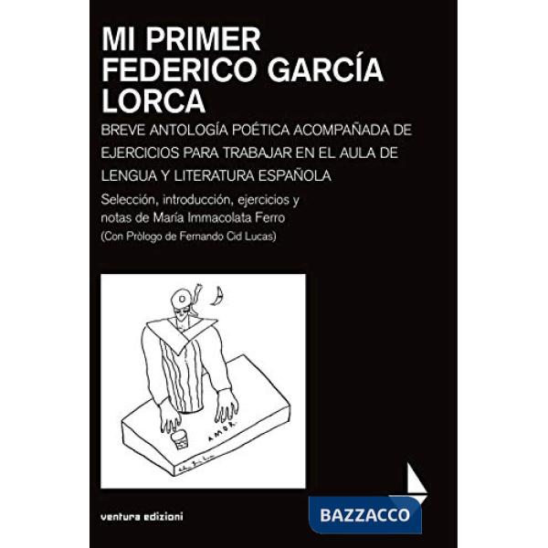 Mi primer Federico García Lorca. Breve antologia poetica acompanada de ejercicios para trabajar en el aula de lengua y literatur