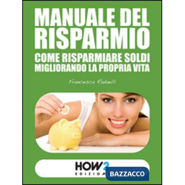Manuale del risparmio. Come risparmiare soldi migliorando la propria vita