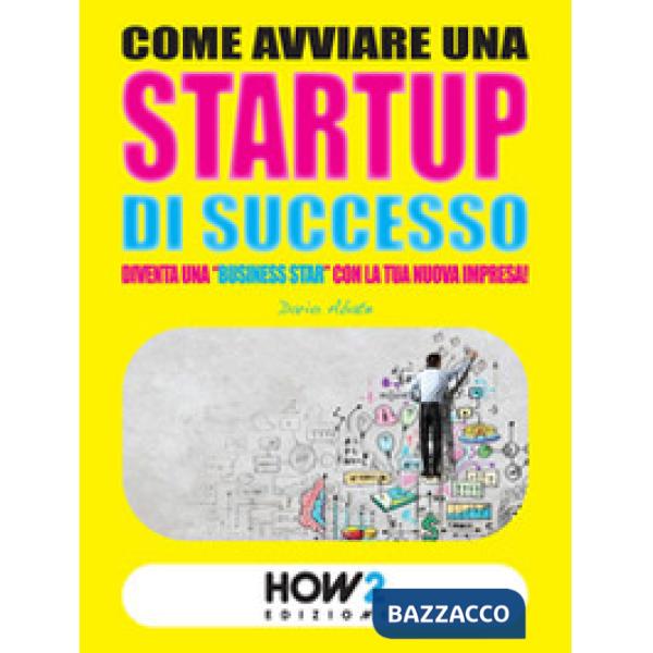 Come avviare una startup di successo. Diventa una «business star» con la tua nuo