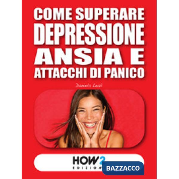 Come superare depressione, ansia e attacchi di panico