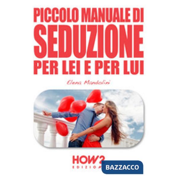 Piccolo manuale di seduzione per lei e per lui