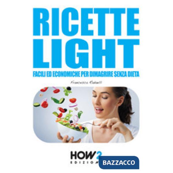 Ricette light facili ed economiche per dimagrire senza dieta