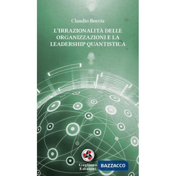 Irrazionalità delle organizzazioni e la leadership quantistica (L')