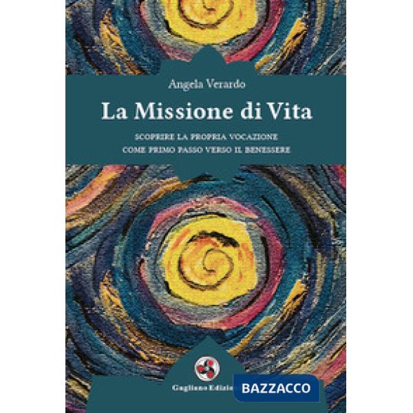 Missione di vita. Scoprire la propria vocazione come primo passo verso il benessere (La)