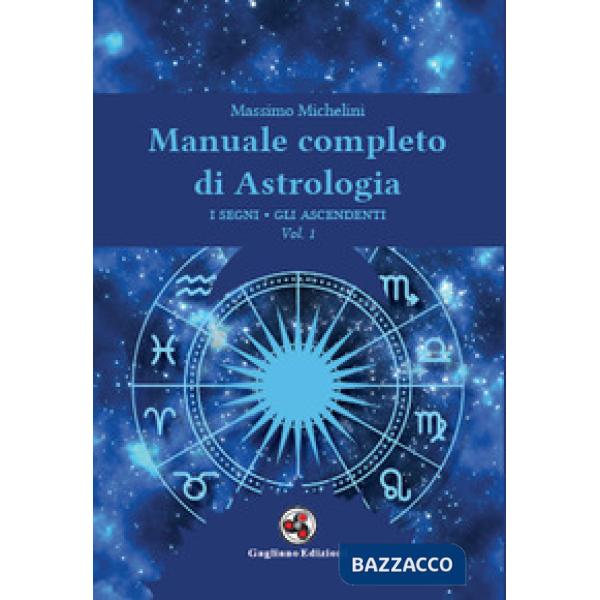 Manuale completo di astrologia. Vol. 1: I segni, gli ascendenti