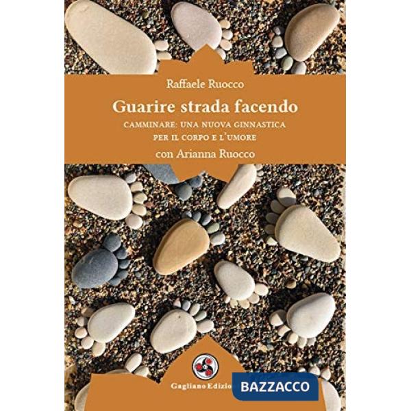 Guarire strada facendo. Camminare: una nuova ginnastica per il corpo e l'umore