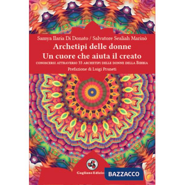 Archetipi delle donne. Un cuore che aiuta il creato. Conoscersi attraverso 33 archetipi delle donne della Bibbia