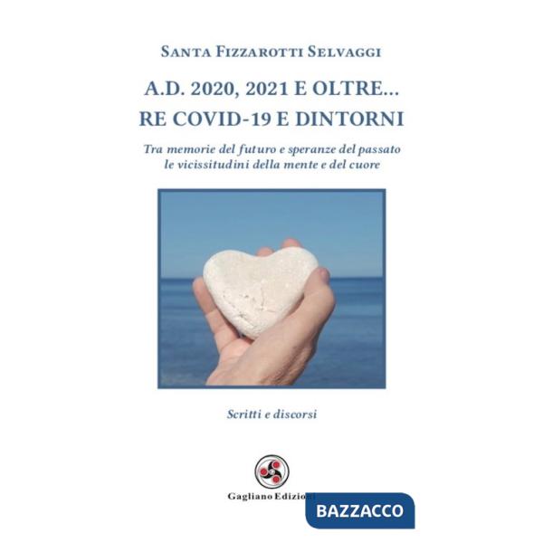 A.D. 2020, 2021 e oltre... Re Covid-19 e dintorni. Tra memorie del futuro e speranze del passato le vicissitudini della mente e 