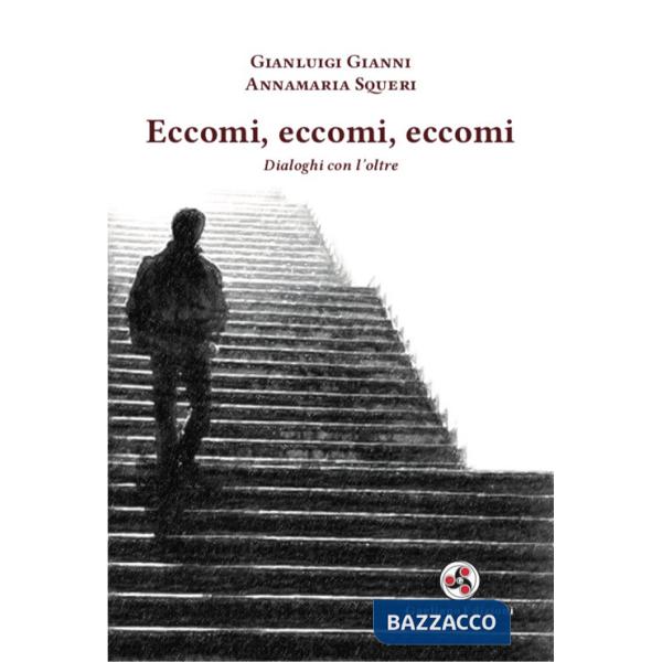 Eccomi, eccomi, eccomi. Dialoghi con l'oltre. Nuova ediz.