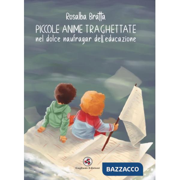 Piccole anime traghettate nel dolce naufragar dell'educazione. Nuova ediz.