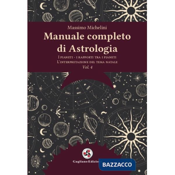 Manuale completo di astrologia. Nuova ediz.. Vol. 4: I pianeti, i rapporti tra i pianeti, l'interpretazione del tema natale