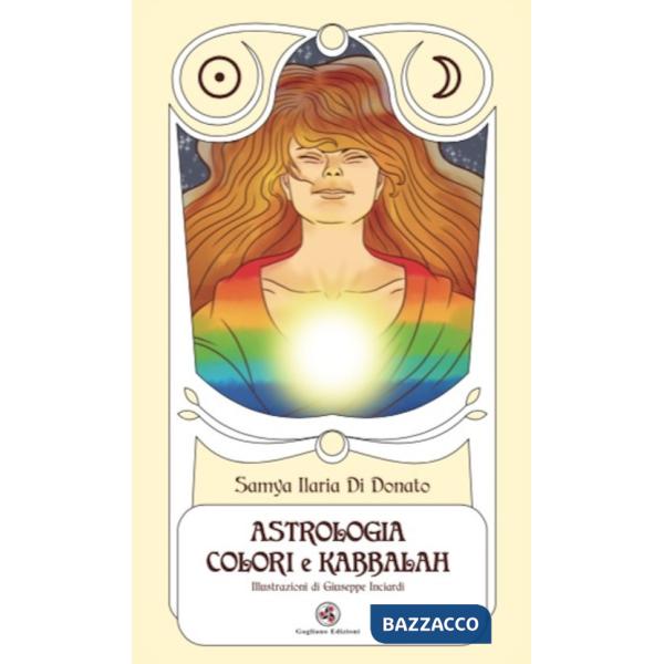 Tarocchi astrologia colori e kabbalah. Ediz. illustrata