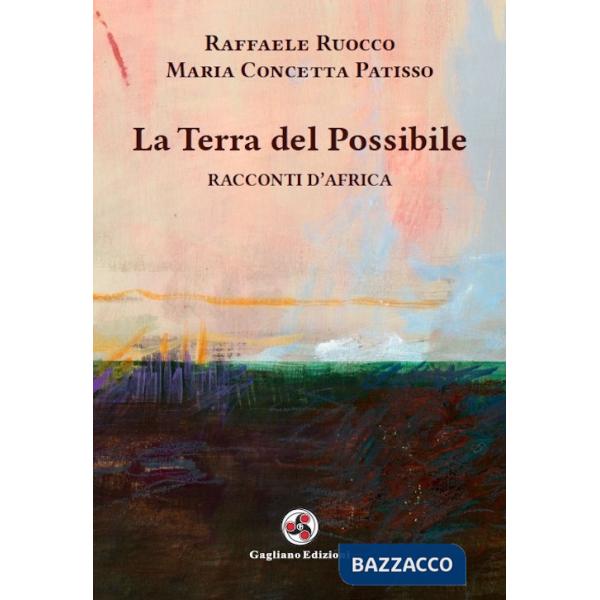 Terra del possibile. Racconti d'Africa. Nuova ediz. (La)