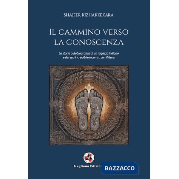 Cammino verso la conoscenza. La storia autobiografica di un ragazzo indiano e del suo incredibile incontro con il guru (Il)