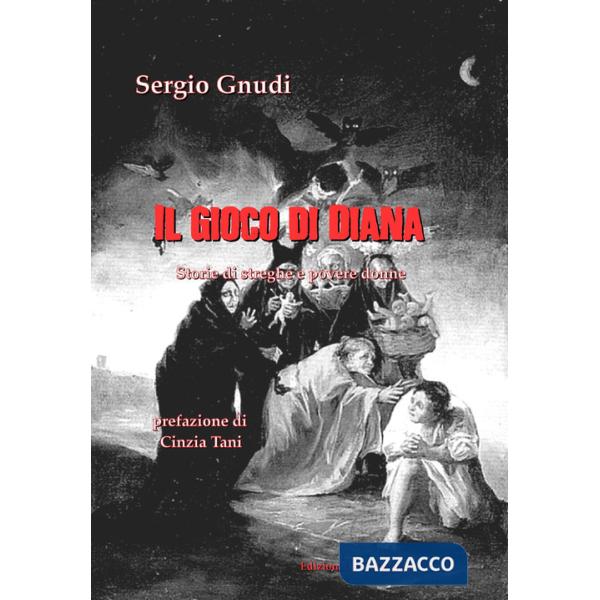 Gioco di Diana. Storie di streghe e povere donne (Il)