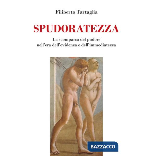 Spudoratezza. La scomparsa del pudore nell'era dell'evidenza e dell'immediatezza