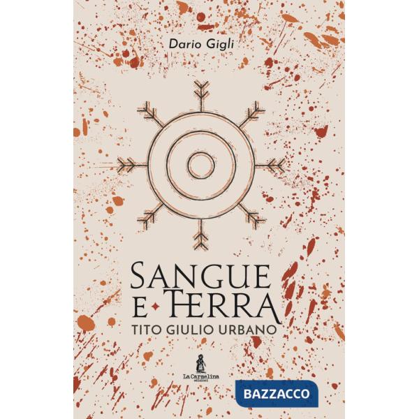 Sangue e la terra. Tito Giulio Urbano