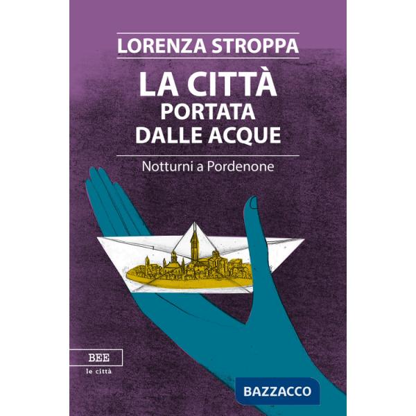 Città portata dalle acque. Notturni a Pordenone (La)