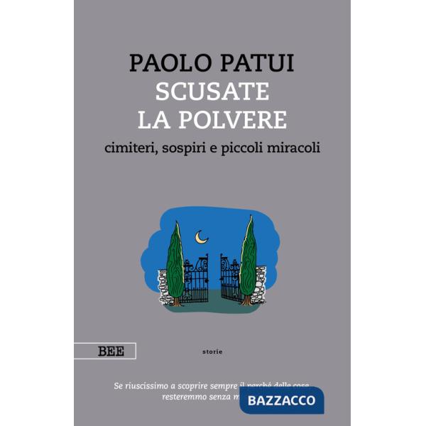 Scusate la polvere. Cimiteri, sospiri e piccoli miracoli