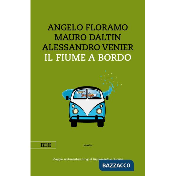 Fiume a bordo. Viaggio sentimentale lungo il Tagliamento e l'Isonzo (Il)