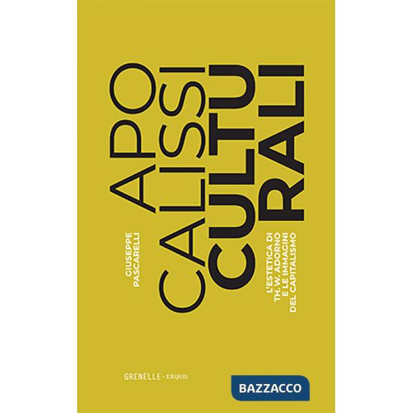 Apocalissi culturali. L'estetica di Th. W. Adorno e le immagini del capitalismo