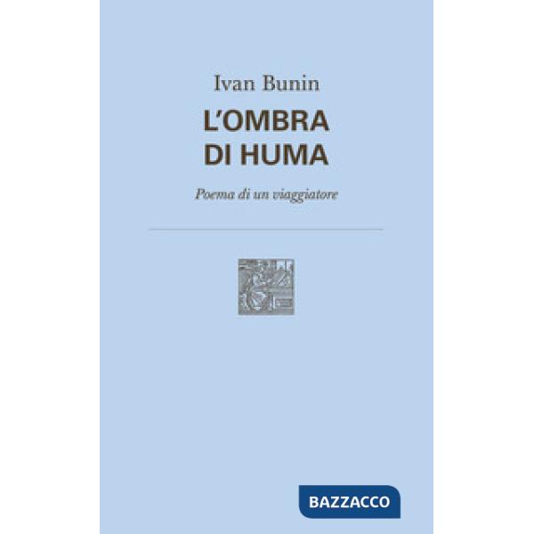 Ombra di Huma. Poema di un viaggiatore. Nuova ediz. (L')
