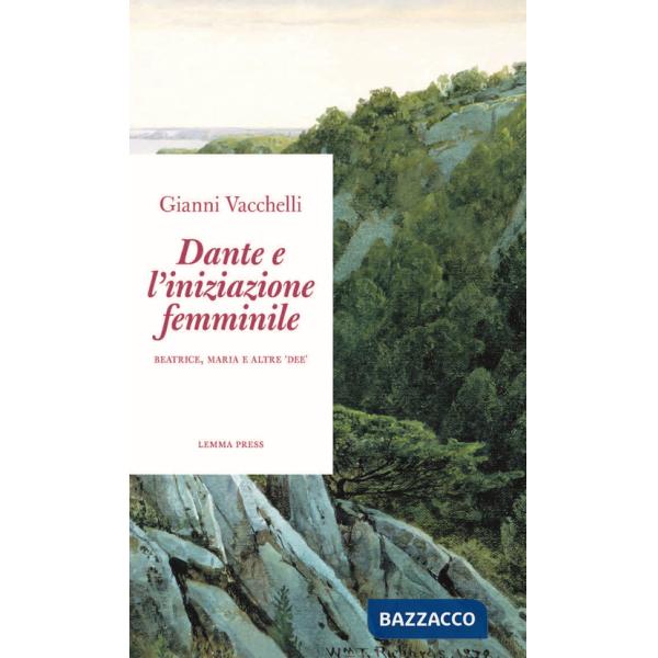 Dante e l'iniziazione femminile. Beatrice, Maria e altre «dee»