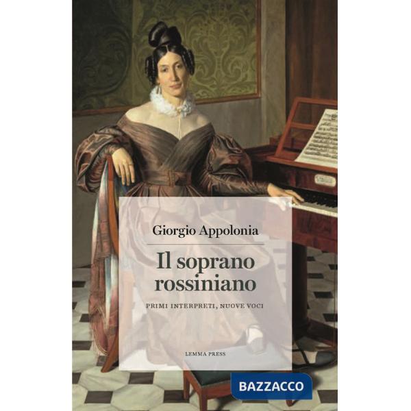Soprano rossiniano. Primi interpreti, nuove voci (Il)