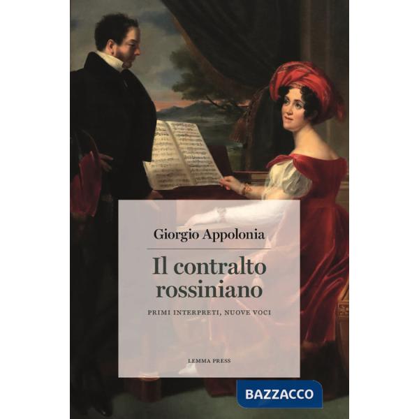 Contralto rossiniano. Primi interpreti, nuove voci (Il)