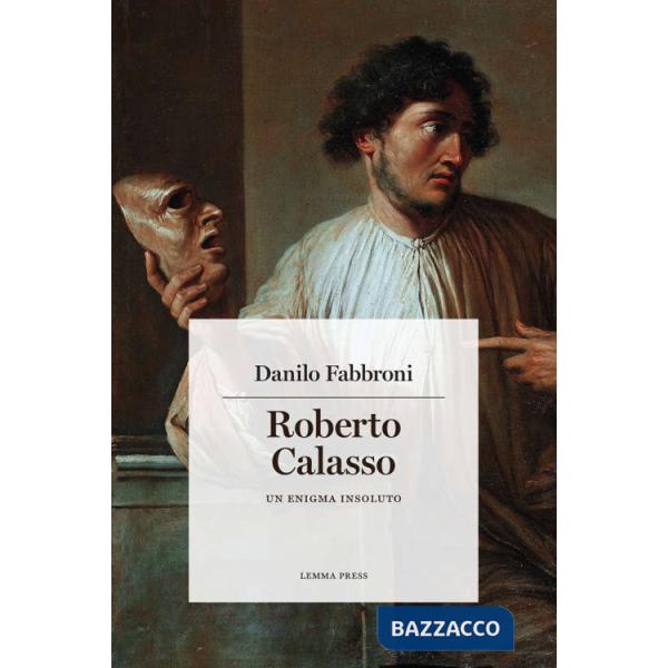 Roberto Calasso. Un enigma insoluto