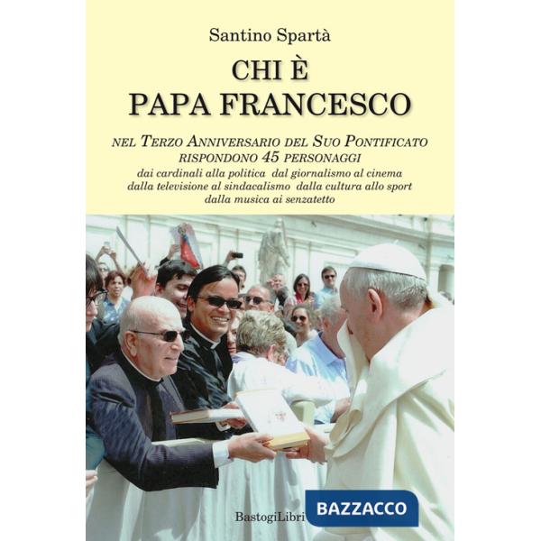Chi è papa Francesco. Nel terzo anniversario del suo pontificato rispondono 45 personaggi