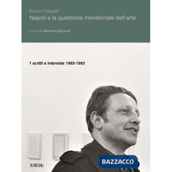 Napoli e la questione meridionale dell'arte. Vol. 1: Scritti e interviste (1965-1993)