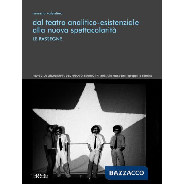Dal teatro analitico-esistenziale alla nuova spettacolarità. Le rassegne. Ediz. illustrata