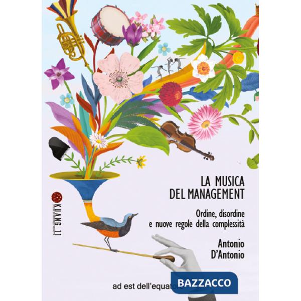 Musica del management. Ordine, disordine e nuove regole della complessità (La)