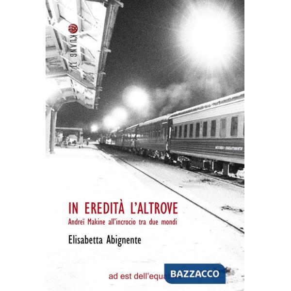 In eredità l'altrove. Andreï Makine all'incrocio tra due mondi