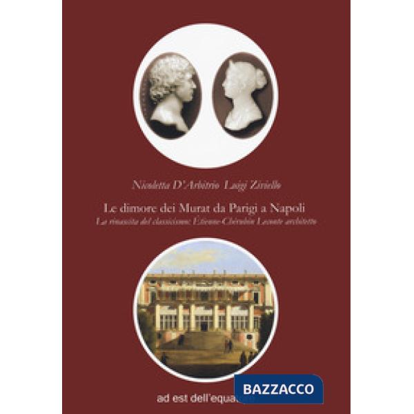 Dimore dei Murat da Parigi a Napoli. La rinascita del classicismo: Étienne Chérubin Leconte architetto (Le)