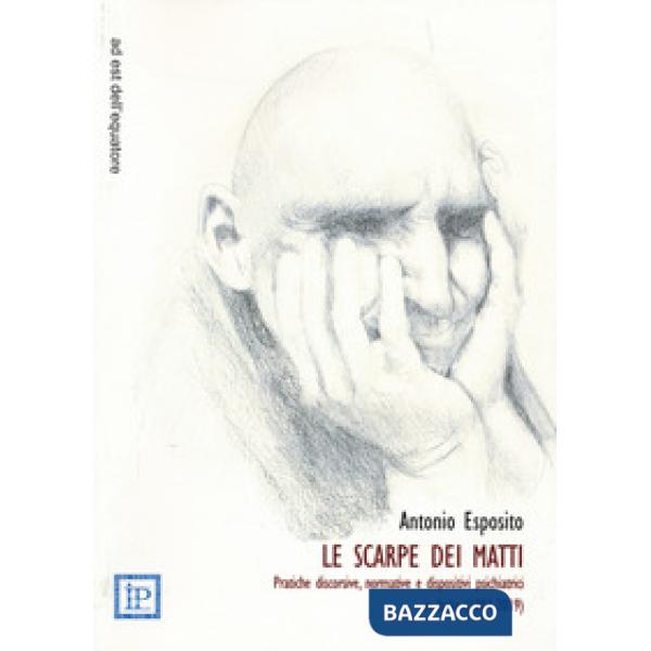 Scarpe dei matti. Pratiche discorsive, normative e dispositivi psichiatrici in Italia (1904-2019) (Le)