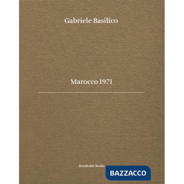 Gabriele Basilico. Marocco 1971. Ediz. bilingue