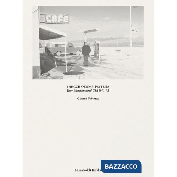 Curiours Mr. Pettena. Rambling around USA 1971-73. Ediz. illustrata (The)
