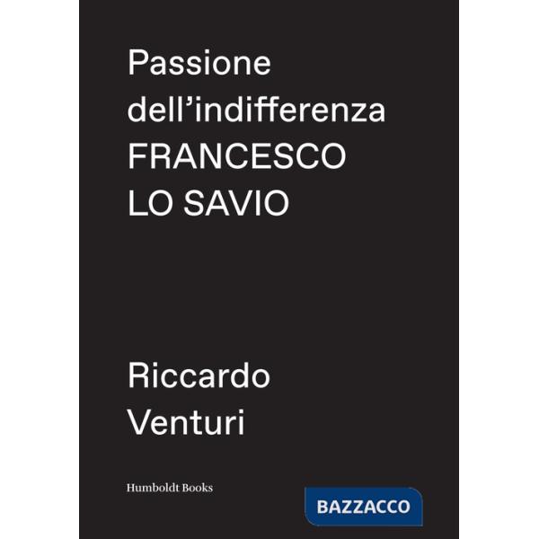 Passione dell'indifferenza. Francesco Lo Savio