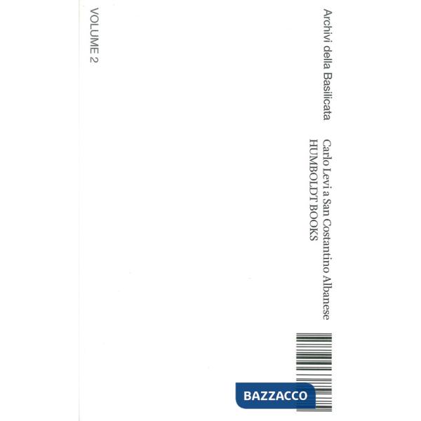 Carlo Levi a San Costantino Albanese. Archivi della Basilicata. Ediz. italiana e inglese. Vol. 2