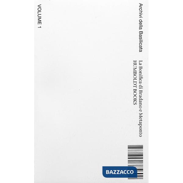 Bonifica di Bradano a Metaponto. Archivi della Basilicata. Ediz. italiana e inglese (La). Vol. 1