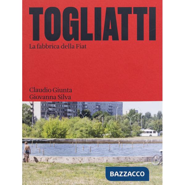 Togliatti. La fabbrica della Fiat. Ediz. illustrata