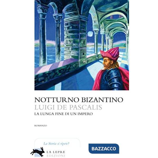 Notturno bizantino. La lunga fine di un impero